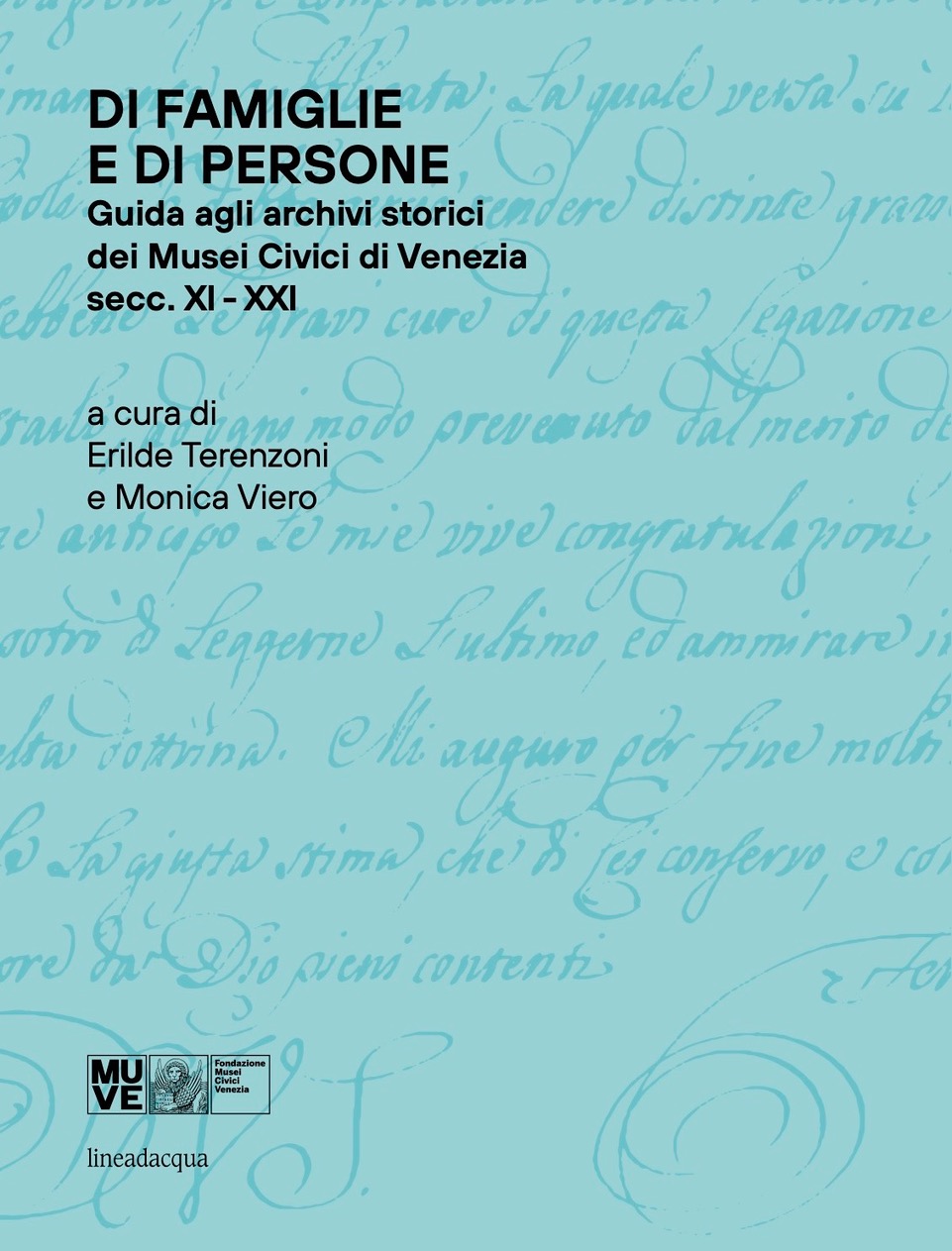 Di famiglie e di persone. Guida agli archivi storici dei Musei Civici di Venezia secc. XI-XXI 